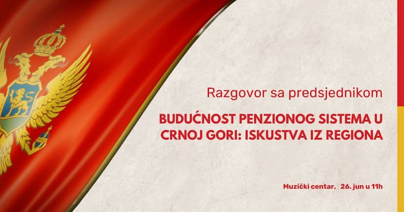 Razgovor sa Predsjednikom: "Budućnost penzionog sistema u Crnoj Gori: Iskustva iz regiona"